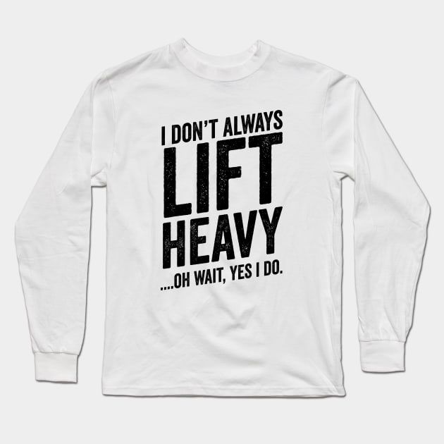 Always Lift Heavy - Weightlifter Fitness Meme Long Sleeve T-Shirt by Cult WolfSpirit 